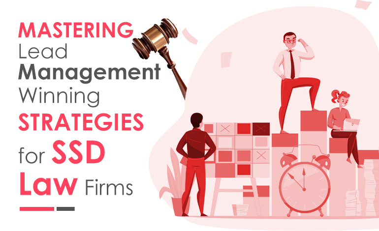 Mastering Lead Management: Winning Strategies for SSD Law Firms