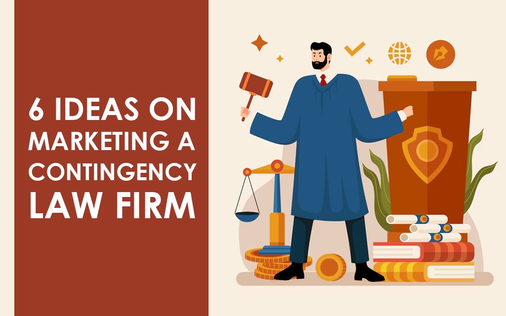 6 Ideas on Marketing a Contingency Law Firm