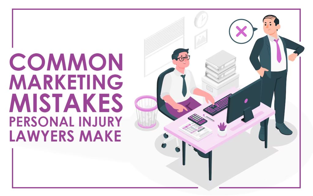 Common Marketing Mistakes Personal Injury Lawyers Make