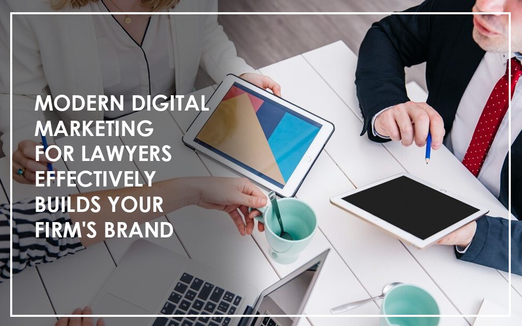 Modern Digital Marketing for Lawyers Effectively Builds Your Firm&#8217;s Brand