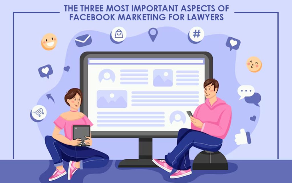 The Three Most Important Aspects of Facebook Marketing for Lawyers