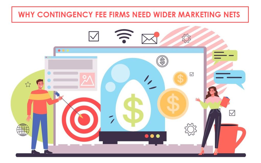 Why Contingency Fee Firms Need Wider Marketing Nets