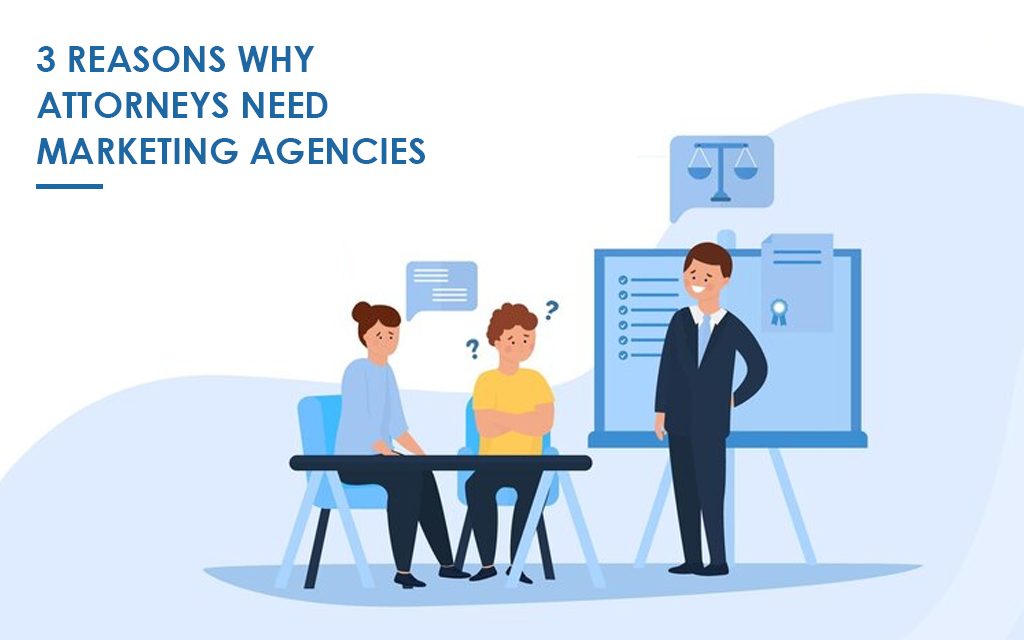 3 Reasons why Attorneys Need Marketing Agencies