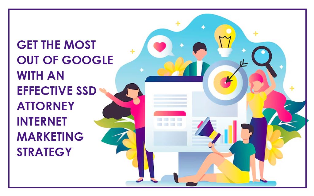 Get the Most Out of Google with an Effective SSD Attorney Internet Marketing Strategy