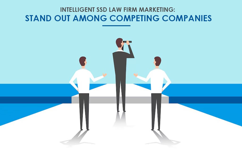 Intelligent SSD Law Firm Marketing: Stand Out Among Competing Companies